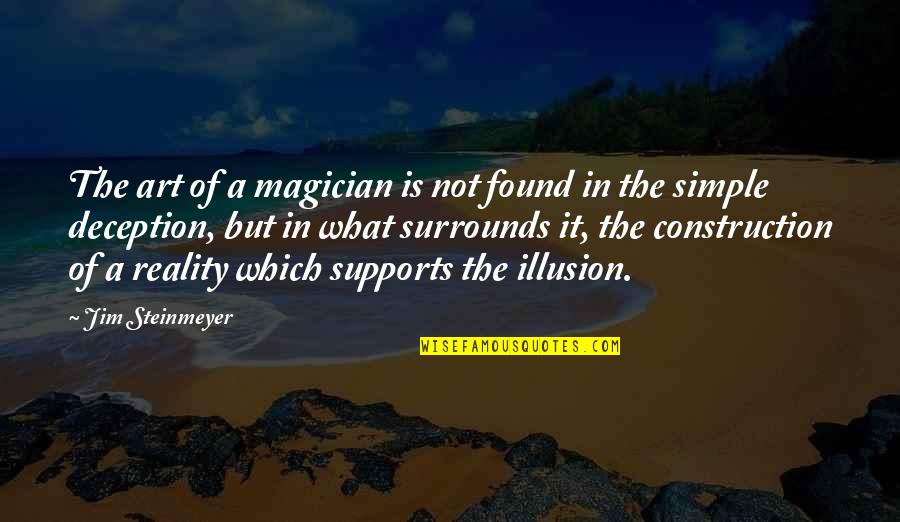 Supports Quotes By Jim Steinmeyer: The art of a magician is not found