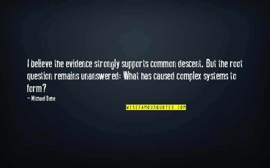 Supports Quotes By Michael Behe: I believe the evidence strongly supports common descent.