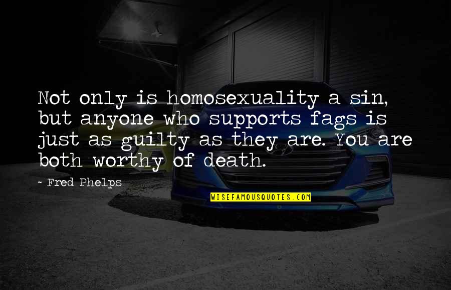 Supports You Quotes By Fred Phelps: Not only is homosexuality a sin, but anyone Supports You Quotes By Fred Phelps: Not only is homosexuality a sin, but anyone