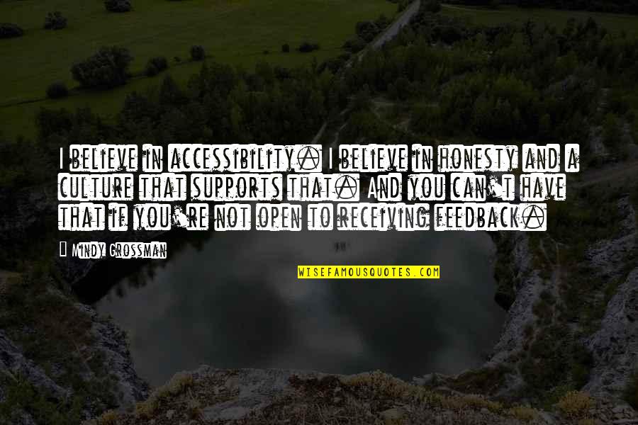 Supports You Quotes By Mindy Grossman: I believe in accessibility. I believe in honesty Supports You Quotes By Mindy Grossman: I believe in accessibility. I believe in honesty