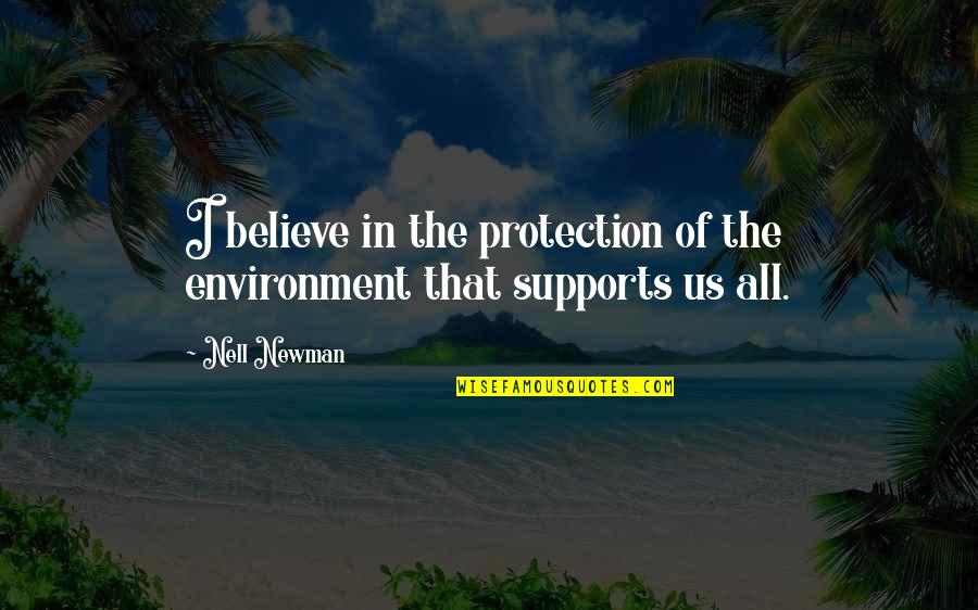 Supports You Quotes By Nell Newman: I believe in the protection of the environment