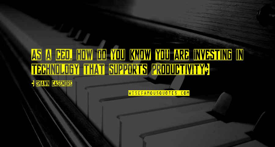 Supports You Quotes By Shawn Casemore: As a CEO, how do you know you Supports You Quotes By Shawn Casemore: As a CEO, how do you know you