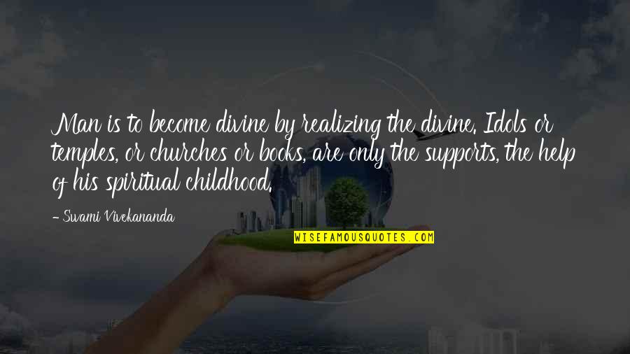 Supports You Quotes By Swami Vivekananda: Man is to become divine by realizing the Supports You Quotes By Swami Vivekananda: Man is to become divine by realizing the