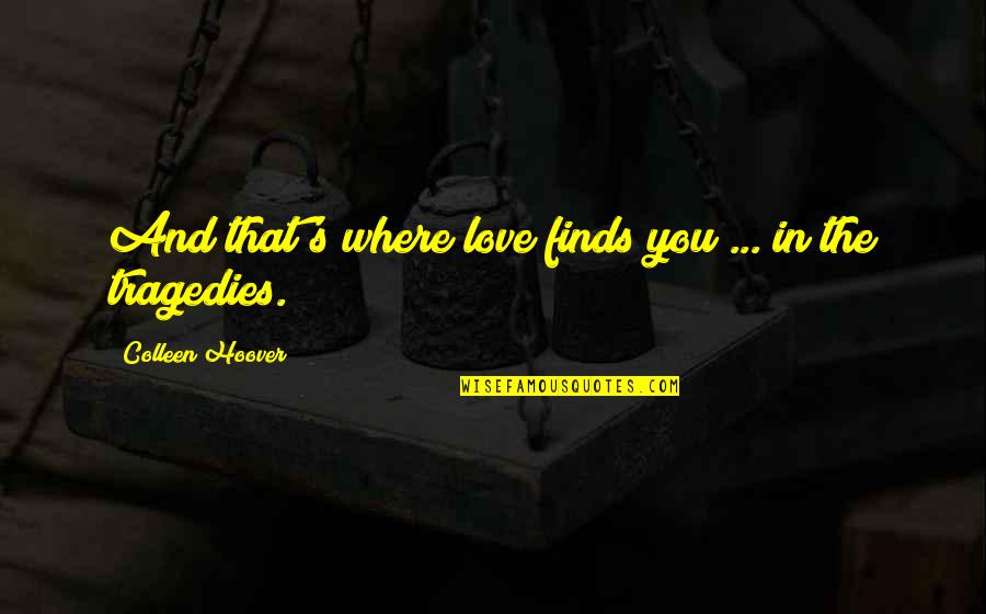 Supposably Friends Quotes By Colleen Hoover: And that's where love finds you ... in