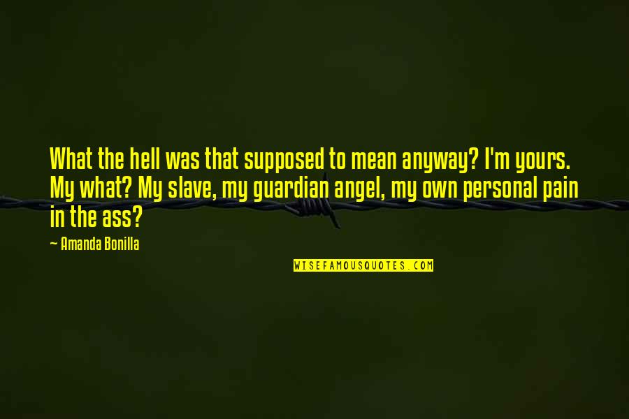 Supposed Quotes By Amanda Bonilla: What the hell was that supposed to mean Supposed Quotes By Amanda Bonilla: What the hell was that supposed to mean