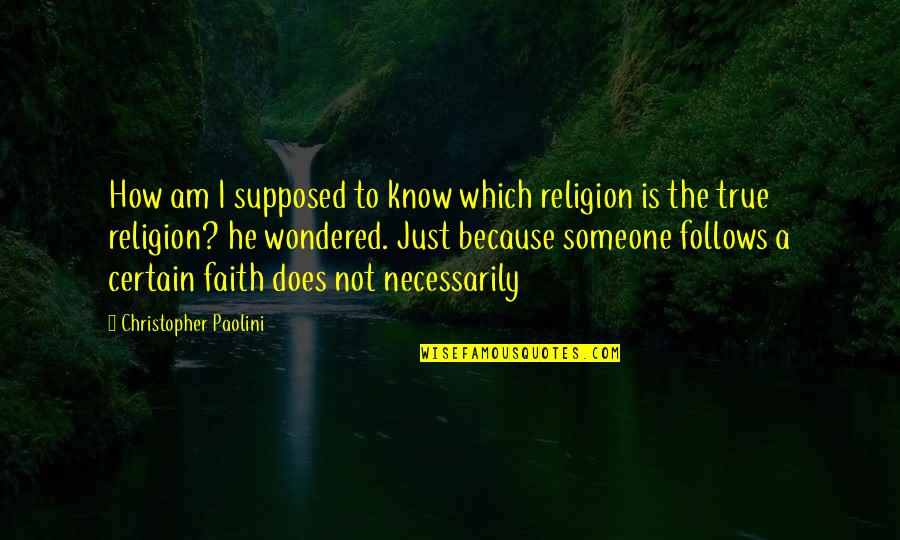 Supposed Quotes By Christopher Paolini: How am I supposed to know which religion
