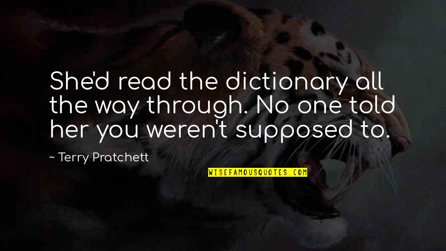 Supposed Quotes By Terry Pratchett: She'd read the dictionary all the way through.