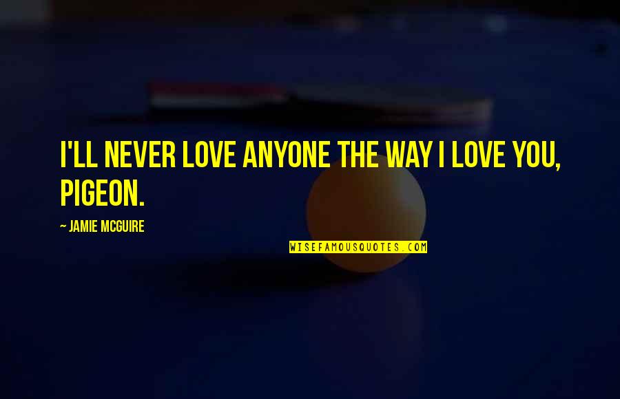 Supposed To Be Family Quotes By Jamie McGuire: I'll never love anyone the way I love