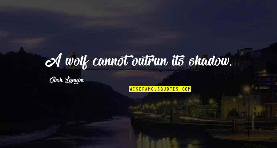 Supposed To Be Studying Quotes By Josh Lanyon: A wolf cannot outrun its shadow.
