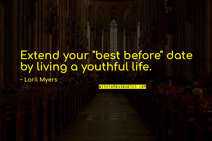 Supposer Nederlands Quotes By Lorii Myers: Extend your "best before" date by living a