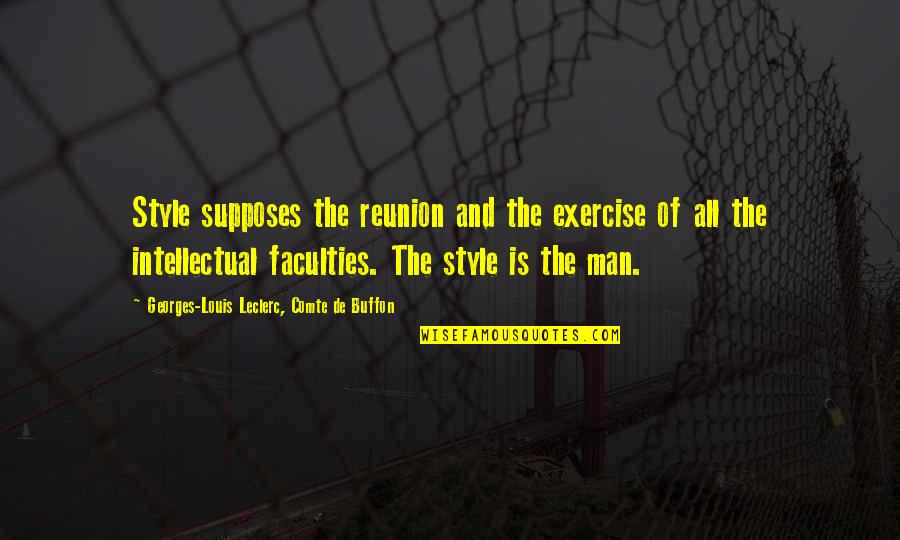 Supposes Quotes By Georges-Louis Leclerc, Comte De Buffon: Style supposes the reunion and the exercise of