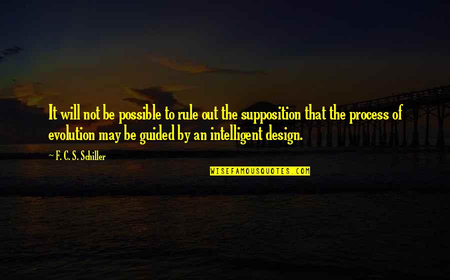 Supposition Quotes By F. C. S. Schiller: It will not be possible to rule out