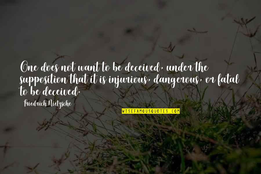 Supposition Quotes By Friedrich Nietzsche: One does not want to be deceived, under