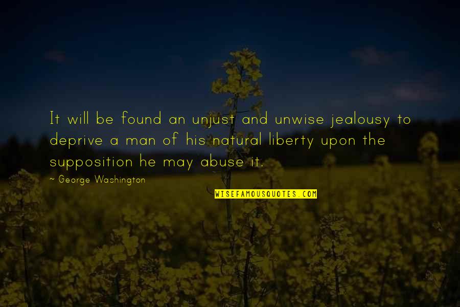 Supposition Quotes By George Washington: It will be found an unjust and unwise