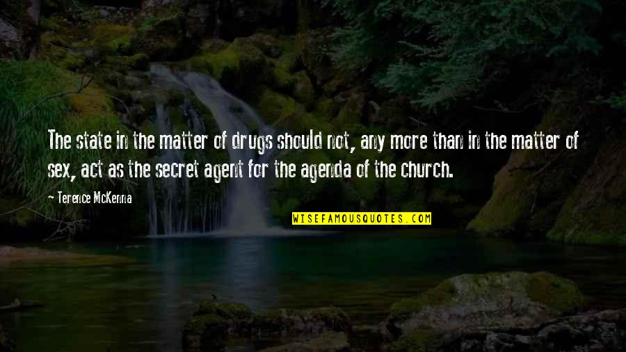 Suppositions Quotes By Terence McKenna: The state in the matter of drugs should