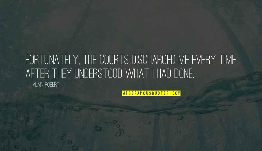 Suppositious Child Quotes By Alain Robert: Fortunately, the courts discharged me every time after Suppositious Child Quotes By Alain Robert: Fortunately, the courts discharged me every time after