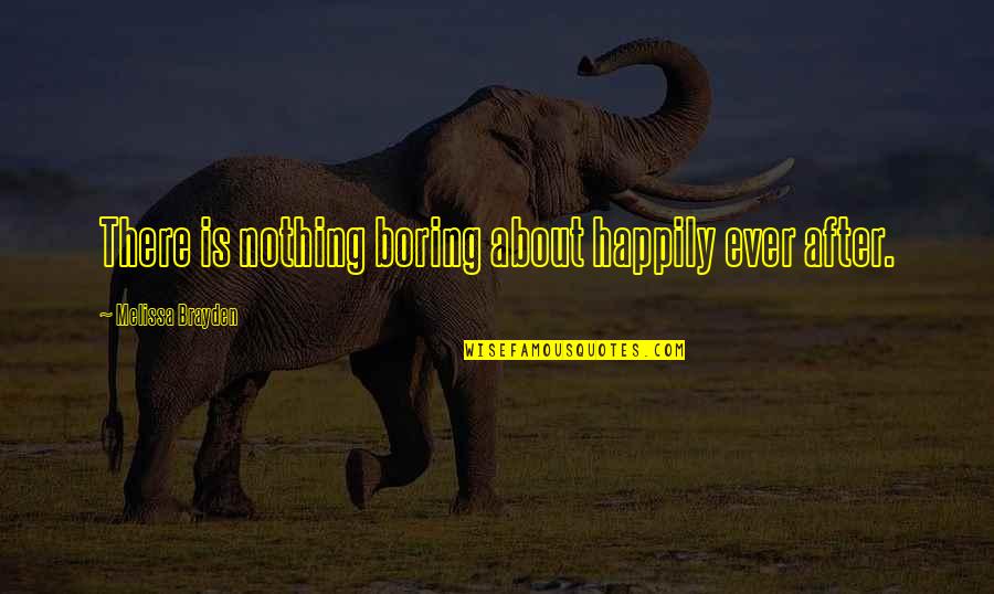 Suppositories During Pregnancy Quotes By Melissa Brayden: There is nothing boring about happily ever after. Suppositories During Pregnancy Quotes By Melissa Brayden: There is nothing boring about happily ever after.