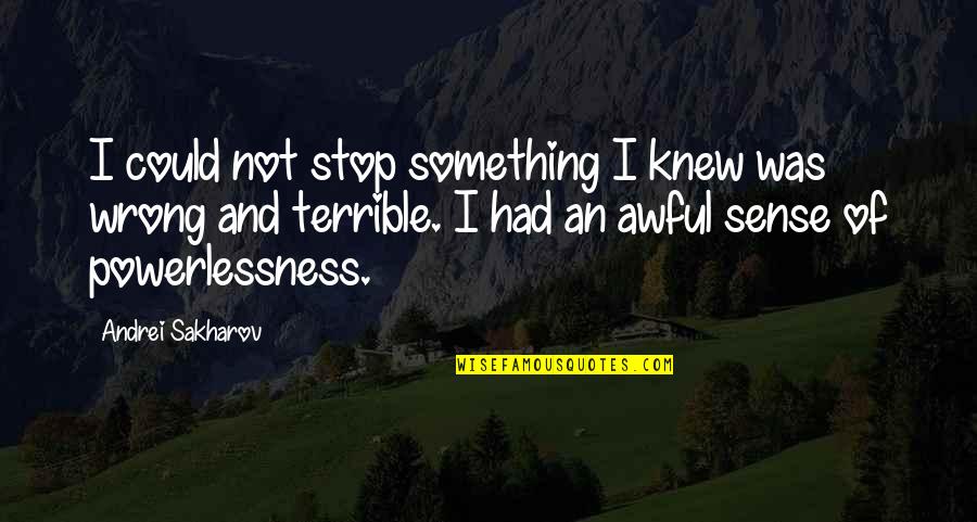 Suppress Feelings Quotes By Andrei Sakharov: I could not stop something I knew was