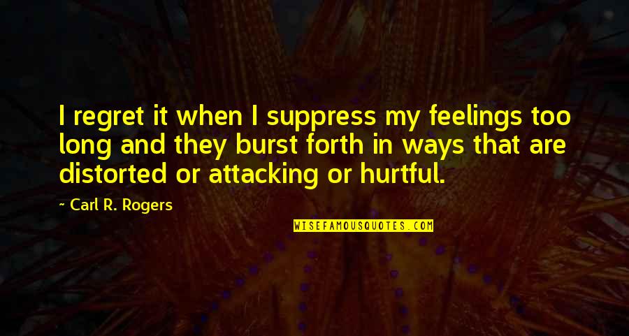 Suppress Feelings Quotes By Carl R. Rogers: I regret it when I suppress my feelings