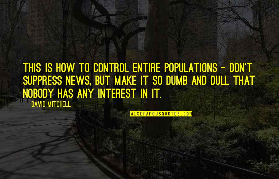 Suppress Quotes By David Mitchell: This is how to control entire populations -