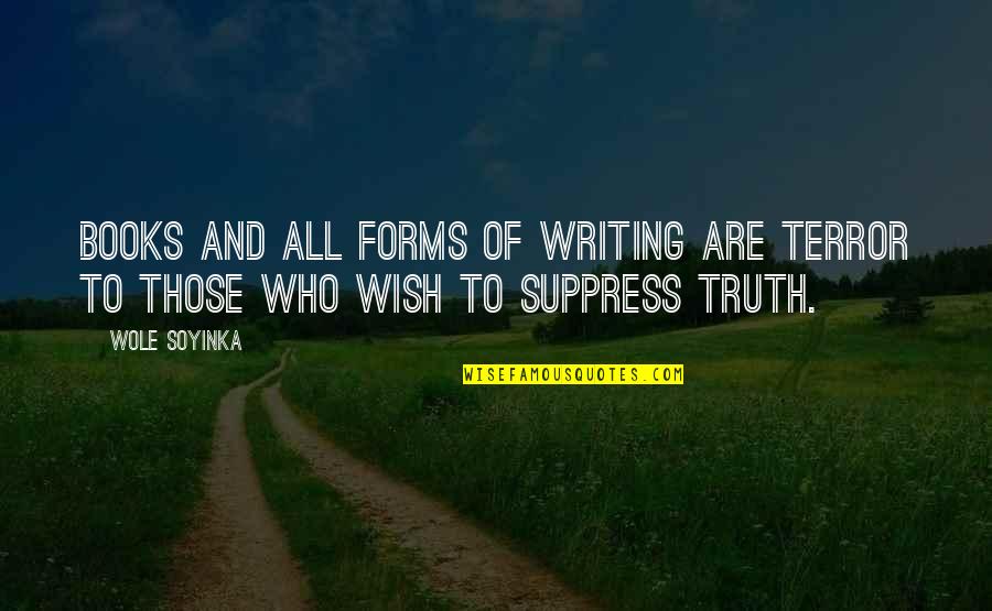 Suppress Quotes By Wole Soyinka: Books and all forms of writing are terror
