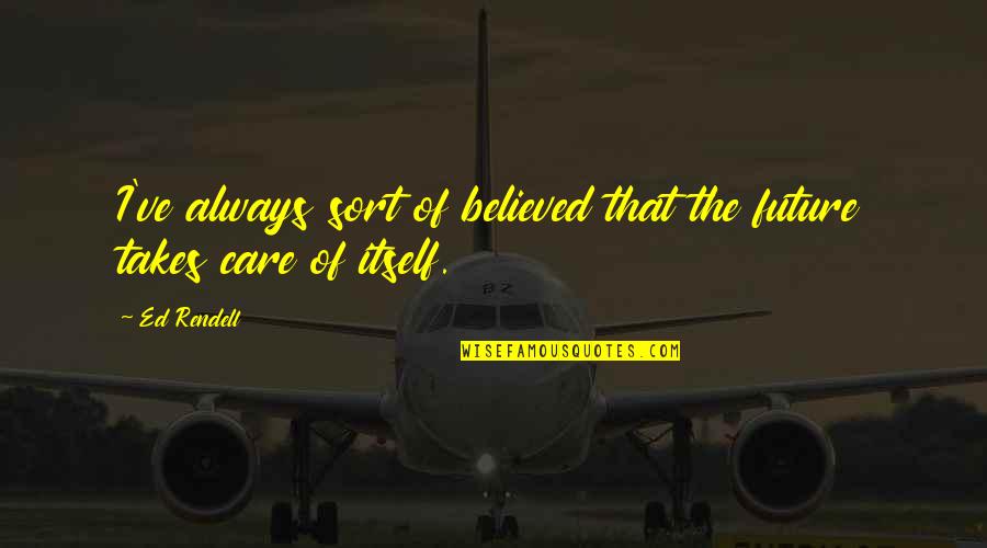 Suppressant Appetite Quotes By Ed Rendell: I've always sort of believed that the future