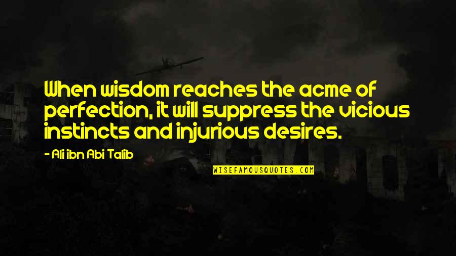 Suppress'd Quotes By Ali Ibn Abi Talib: When wisdom reaches the acme of perfection, it