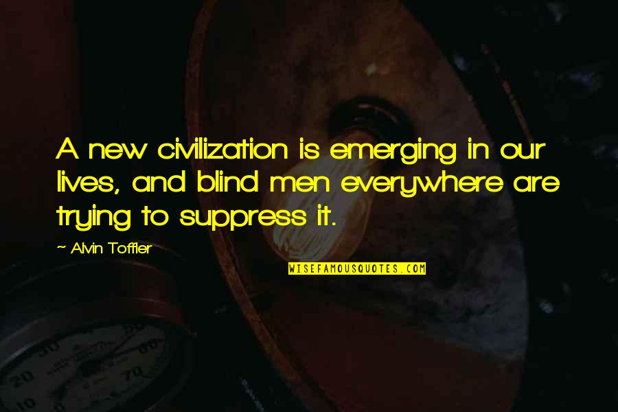 Suppress'd Quotes By Alvin Toffler: A new civilization is emerging in our lives,
