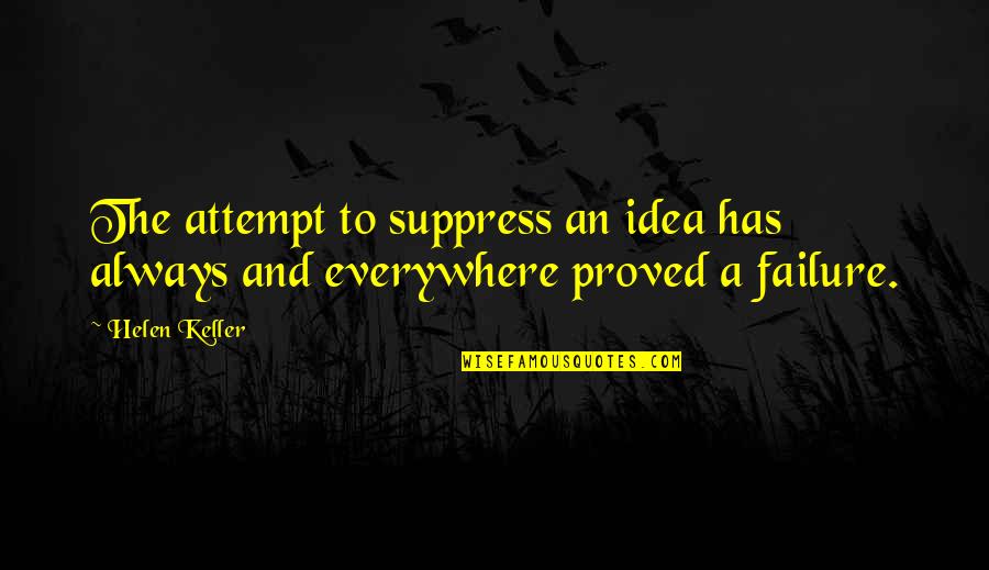 Suppress'd Quotes By Helen Keller: The attempt to suppress an idea has always