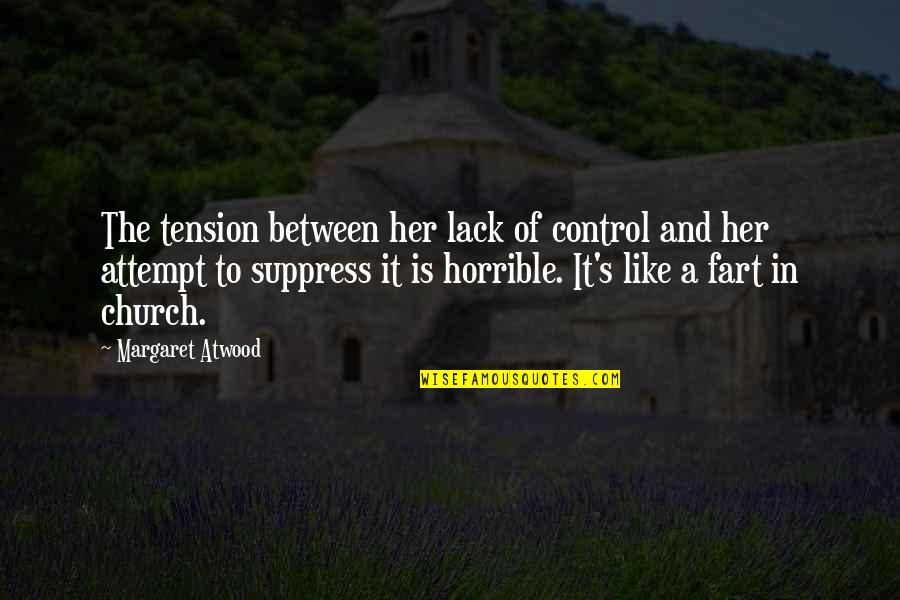Suppress'd Quotes By Margaret Atwood: The tension between her lack of control and
