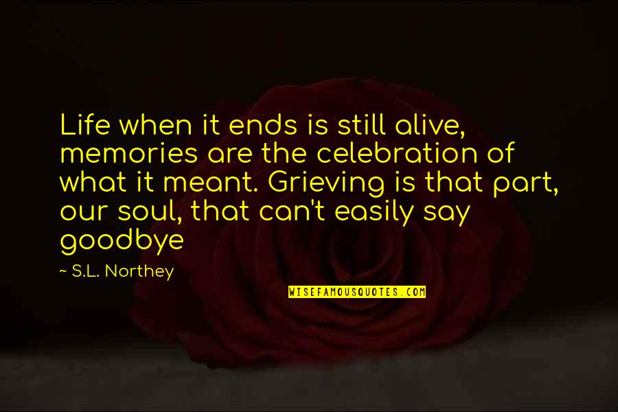 Suppressed Anger Quotes By S.L. Northey: Life when it ends is still alive, memories