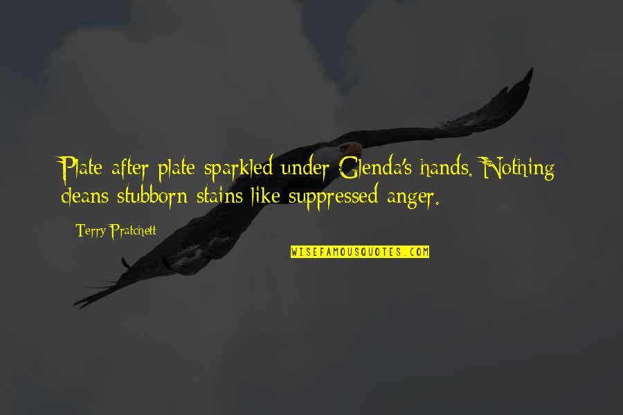 Suppressed Anger Quotes By Terry Pratchett: Plate after plate sparkled under Glenda's hands. Nothing