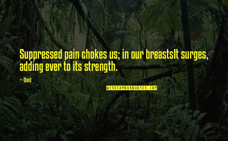 Suppressed Pain Quotes By Ovid: Suppressed pain chokes us; in our breastsIt surges,