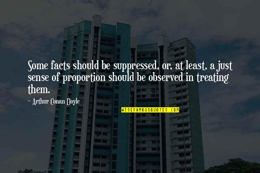 Suppressed Quotes By Arthur Conan Doyle: Some facts should be suppressed, or, at least,