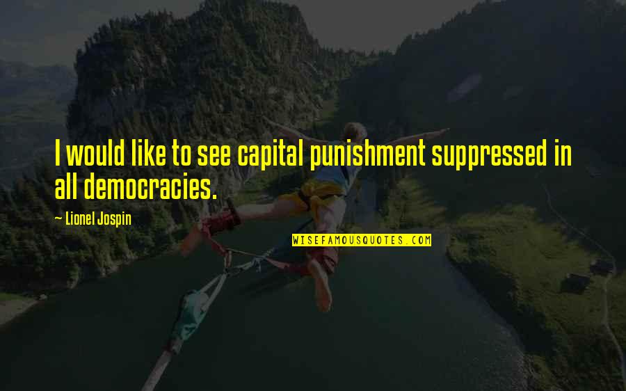 Suppressed Quotes By Lionel Jospin: I would like to see capital punishment suppressed
