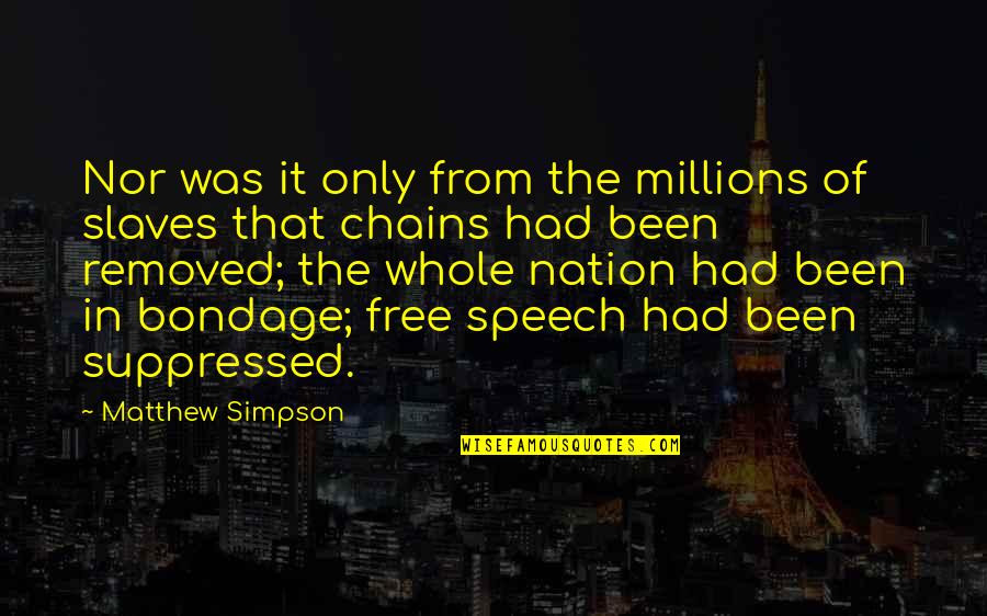 Suppressed Quotes By Matthew Simpson: Nor was it only from the millions of
