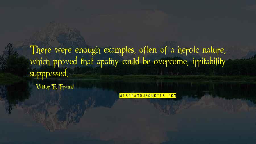 Suppressed Quotes By Viktor E. Frankl: There were enough examples, often of a heroic