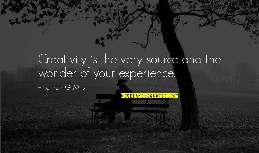 Suppresser Quotes By Kenneth G. Mills: Creativity is the very source and the wonder