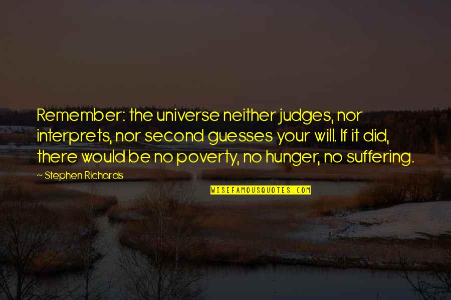 Suppresses A Feeling Quotes By Stephen Richards: Remember: the universe neither judges, nor interprets, nor Suppresses A Feeling Quotes By Stephen Richards: Remember: the universe neither judges, nor interprets, nor