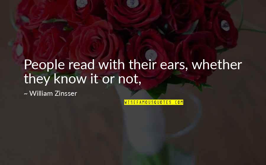 Suppresses A Feeling Quotes By William Zinsser: People read with their ears, whether they know Suppresses A Feeling Quotes By William Zinsser: People read with their ears, whether they know