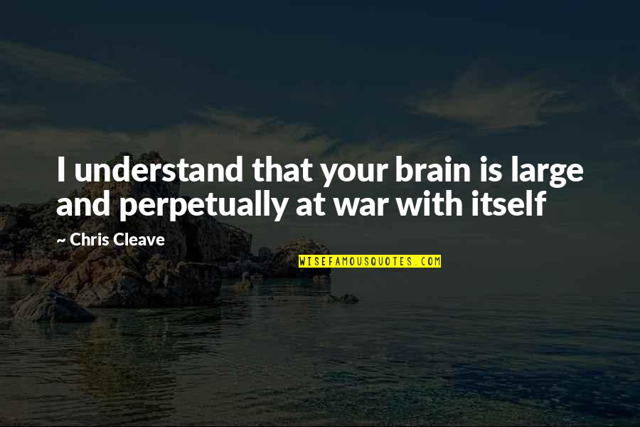 Suppresses Quotes By Chris Cleave: I understand that your brain is large and