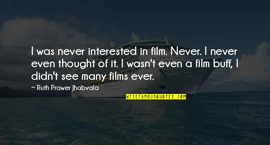 Suppressing Feelings Quotes By Ruth Prawer Jhabvala: I was never interested in film. Never. I