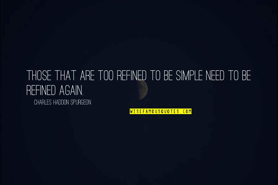Suppressing Information Quotes By Charles Haddon Spurgeon: Those that are too refined to be simple Suppressing Information Quotes By Charles Haddon Spurgeon: Those that are too refined to be simple