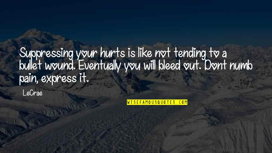 Suppressing Quotes By LeCrae: Suppressing your hurts is like not tending to