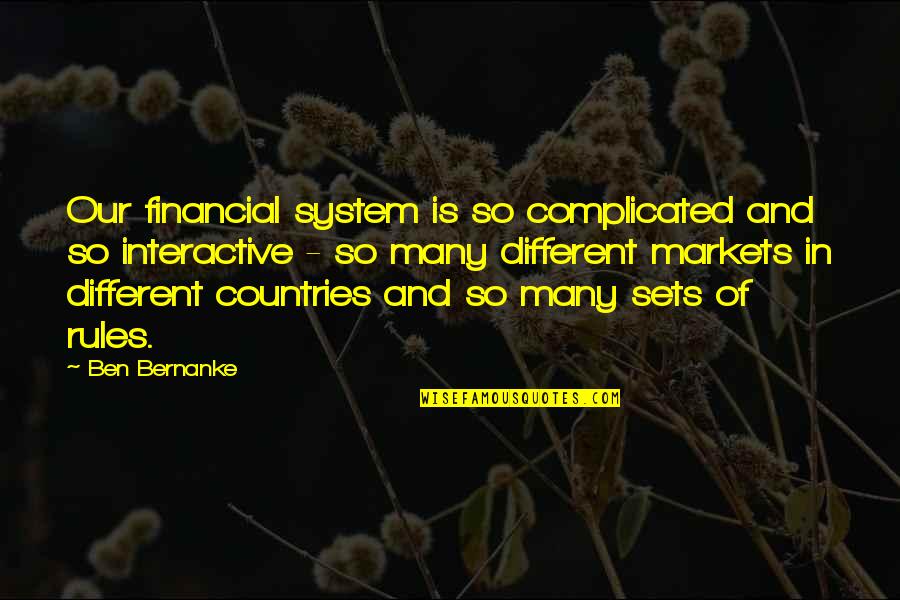 Suppression Of Truth Quotes By Ben Bernanke: Our financial system is so complicated and so