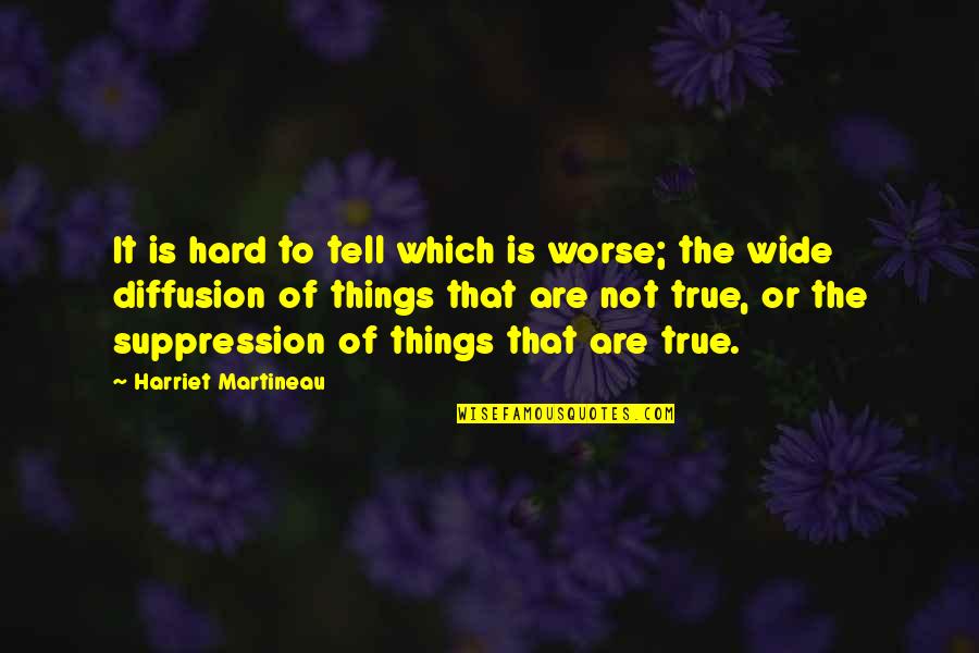 Suppression Of Truth Quotes By Harriet Martineau: It is hard to tell which is worse;