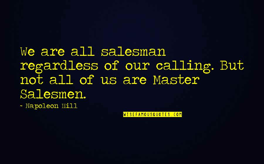 Suppressors For Guns Quotes By Napoleon Hill: We are all salesman regardless of our calling. Suppressors For Guns Quotes By Napoleon Hill: We are all salesman regardless of our calling.