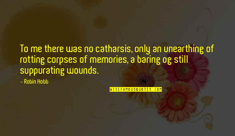 Suppurating Quotes By Robin Hobb: To me there was no catharsis, only an Suppurating Quotes By Robin Hobb: To me there was no catharsis, only an