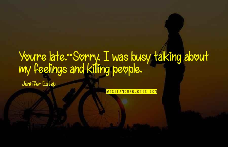 Suppurating Skin Quotes By Jennifer Estep: You're late.""Sorry. I was busy talking about my