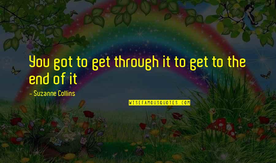 Suppurating Skin Quotes By Suzanne Collins: You got to get through it to get Suppurating Skin Quotes By Suzanne Collins: You got to get through it to get